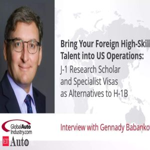Audio Interview| Bring your foreign high-skill talent into US operations: J-1 research scholar and specialist visas as alternatives to H-1B
